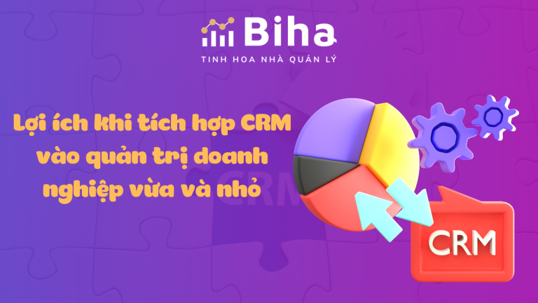 CRM - Lợi ích khi tích hợp CRM vào quản trị doanh nghiệp