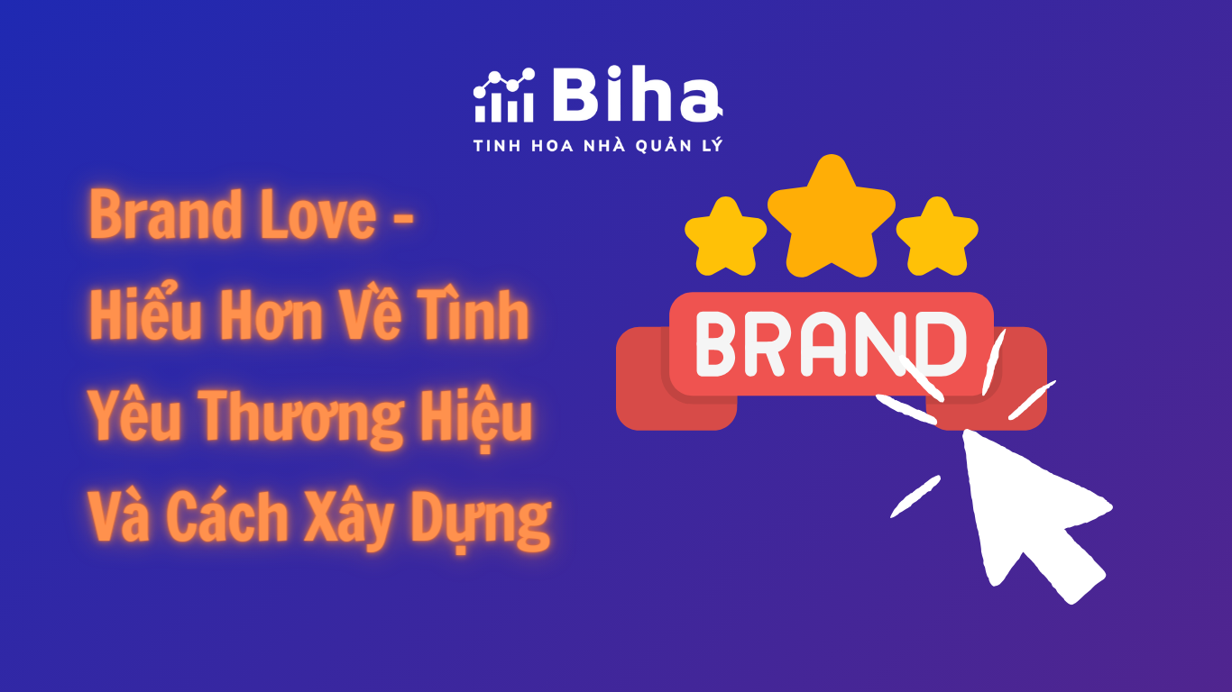 Brand Love - Hiểu Hơn Về Tình Yêu Thương Hiệu Và Xây Dựng Nó